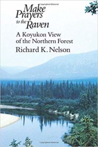 Richard K. Nelson, Make Prayers to the Raven A Koyukon View of the Northern Forest 