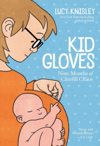 Kid Gloves: Nine Months of Careful Chaos_Lucy Knisley
