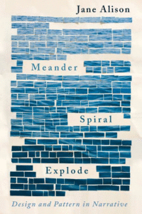 Meander, Spiral, Explode_Jane Alison