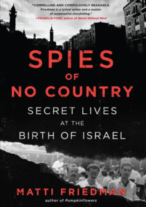 Spies of No Country: Secret Lives at the Birth of Israel_Matti Friedman