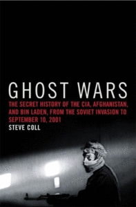 Ghost Wars: The Secret History of the CIA, Afghanistan, and Bin Laden, from the Soviet Invasion to September 10, 2001_Steve Coll