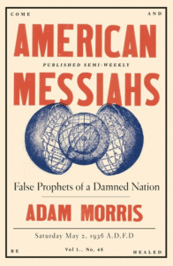 American Messiahs: False Prophets of a Damned Nation_Adam Morris