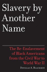 Slavery by Another Name: The Re-Enslavement of Black Americans from the Civil War to World War II_Douglas A. Blackmon
