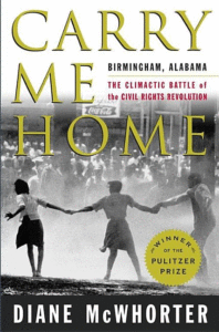 Carry Me Home: Birmingham, Alabama: The Climactic Battle of the Civil Rights Revolution_Diane McWhorter