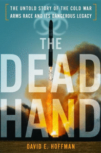 The Dead Hand: The Untold Story of the Cold War Arms Race and Its Dangerous Legacy Cover