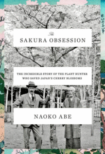 The Sakura Obsession: The Incredible Story of the Plant Hunter Who Saved Japan's Cherry Blossoms_Naoko Abe