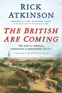 The British Are Coming: The War for America, Lexington to Princeton, 1775-1777_Rick Atkinson