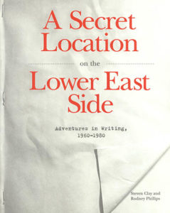 A Secret Location on the Lower East Side Adventures in Writing, 1960-1980