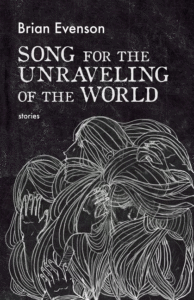 Song for the Unraveling of the World_Brian Evenson