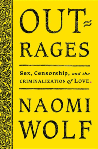 Outrages: Sex, Censorship, and the Criminalization of Love_Naomi Wolf