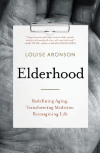 Elderhood: Redefining Aging, Transforming Medicine, Reimagining Life_Louise Aronson