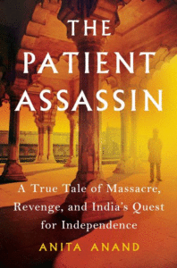 The Patient Assassin: A True Tale of Massacre, Revenge, and India's Quest for Independence_Anita Anand