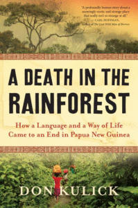 A Death in the Rainforest: How a Language and a Way of Life Came to an End in Papua New Guinea_Don Kulick