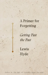 A Primer for Forgetting_Lewis Hyde