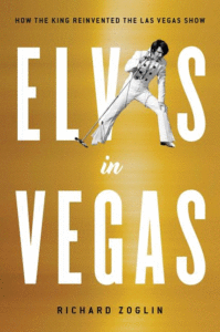 Elvis in Vegas: How the King Reinvented the Las Vegas Show_Richard Zoglin
