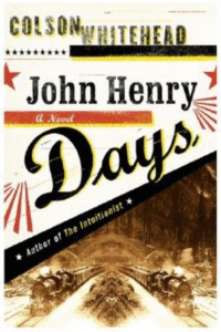 John Henry Days_Colson WHitehead