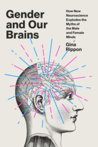 Gender and Our Brains: How New Neuroscience Explodes the Myths of the Male and Female Minds_Gina Rippon