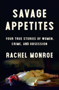 Savage Appetites_Rachel Monroe