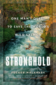 Stronghold: One Man's Quest to Save the World's Wild Salmon_Tucker Malarkey