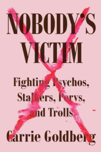 Nobody's Victim: Fighting Psychos, Stalkers, Pervs, and Trolls_Carrie Goldberg