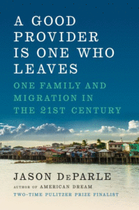 A Good Provider Is One Who Leaves: One Family and Migration in the 21st Century_Jason DePArle