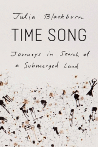Time Song: Journeys in Search of a Submerged Land_Julia Blackburn