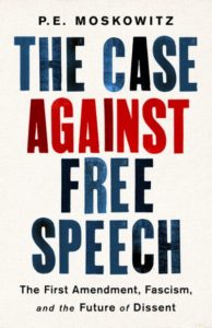 The Case Against Free Speech P. E. Moskowitz