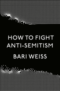 How to Fight Anti-Semitism_Bari Weiss