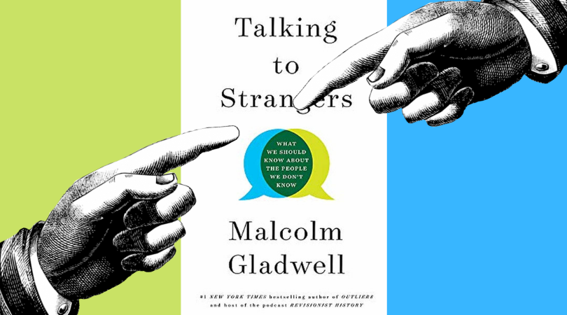Talking to Strangers by Malcolm Gladwell