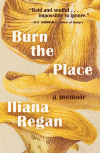 Burn the Place: A Memoir_Iliana Regan
