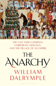 The Anarchy: The East India Company, Corporate Violence, and the Pillage of an Empire_William Dalrymple