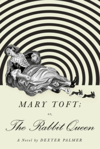 Mary Toft; Or, the Rabbit Queen_Dexter Palmer