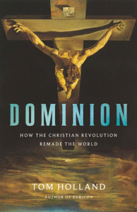 Dominion: How the Christian Revolution Remade the World_Tom Holland