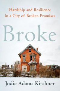 Broke: Hardship and Resilience in a City of Broken Promises_Jodie Adams Kirshner