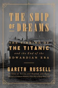 The Ship of Dreams: The Sinking of the Titanic and the End of the Edwardian Era_Gareth Russell