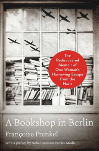A Bookshop in Berlin: The Rediscovered Memoir of One Woman's Harrowing Escape from the Nazis_Françoise Frenkel
