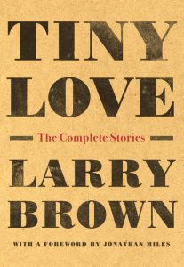 Tiny Love: The Complete Stories_Larry Brown