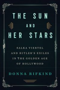 The Sun and Her Stars: Salka Viertel and Hitler's Exiles in the Golden Age of Hollywood_Donna Rifkind