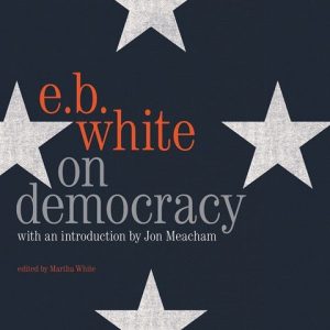 E.B. White On Democracy