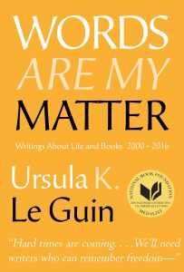 Words Are My Matter Ursula K. Le Guin