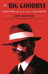 The Big Goodbye: Chinatown and the Last Years of Hollywood_Sam Wasson