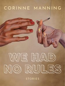 WE HAD NO RULES by Corinne Manning