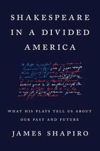 Shakespeare in a Divided America: What His Plays Tell Us about Our Past and Future_James Shapiro