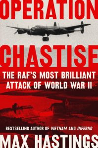 Operation Chastise: The RAF's Most Brilliant Attack of World War II_Max Hastings