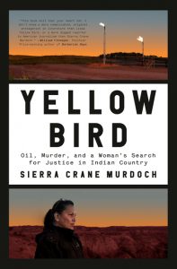 Yellow Bird: Oil, Murder, and a Woman's Search for Justice in Indian Country_Sierra Crane Murdoch