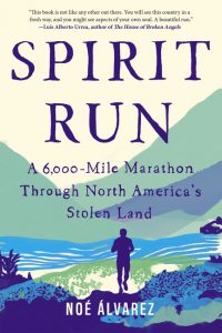 Spirit Run: A 6,000-Mile Marathon Through North America's Stolen Land_Noe Alvarez