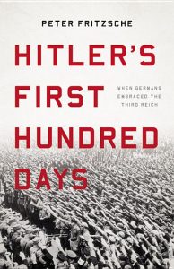 Hitler's First Hundred Days: When Germans Embraced the Third Reich_Peter Fritzsche