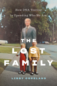 The Lost Family: How DNA Testing Is Upending Who We Are_Libby Copeland