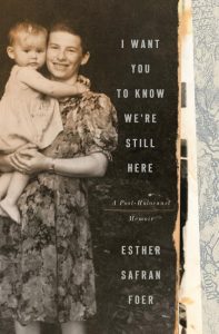I Want You to Know We're Still Here: A Post-Holocaust Memoir_Esther Safran Foer