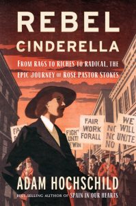 Rebel Cinderella: From Rags to Riches to Radical, the Epic Journey of Rose Pastor Stokes_Adam Hochschild